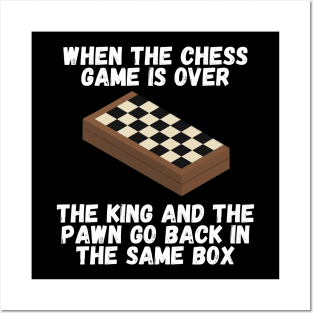 When the chess game is over, the king and the pawn go back in the same box Posters and Art